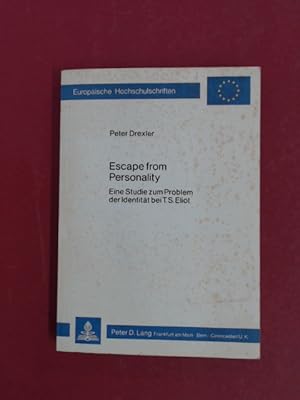 Escape from Personality. Eine Studie zum Problem der Identität bei T. S. Eliot. Band 81 der 14. R...