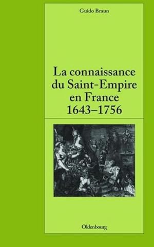 Seller image for La connaissance du Saint-Empire en France du baroque aux Lumires 1643-1756 for sale by BuchWeltWeit Ludwig Meier e.K.