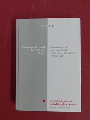 Kulturtransfer im Epochenumbruch. Frankreich - Deutschland 1770 bis 1815. In Zusammenarbeit mit A...