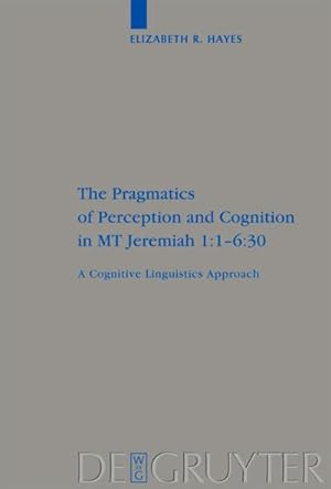 Seller image for The Pragmatics of Perception and Cognition in MT Jeremiah 1:1-6:30 for sale by BuchWeltWeit Ludwig Meier e.K.