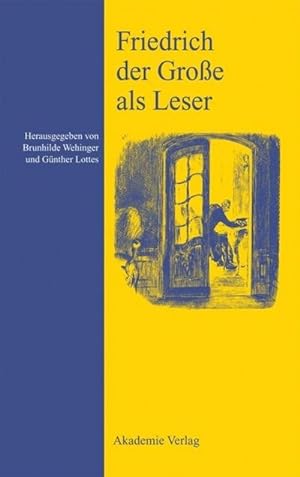 Bild des Verkufers fr Friedrich der Groe als Leser zum Verkauf von BuchWeltWeit Ludwig Meier e.K.