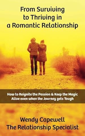 Bild des Verkufers fr From Surviving to Thriving in a Romantic Relationship: How to Reignite the Passion and keep the Magic Alive even when the Journey gets Tough zum Verkauf von WeBuyBooks 2