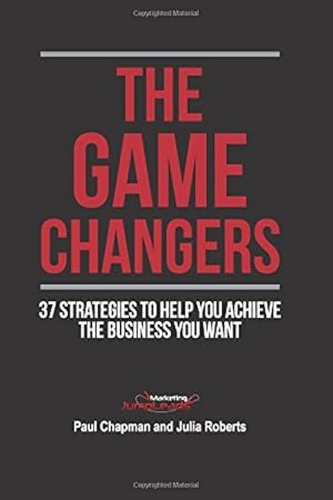 Image du vendeur pour The Game Changers (Second Edition): 37 Strategies To Help You Achieve The Business You Want mis en vente par WeBuyBooks 2