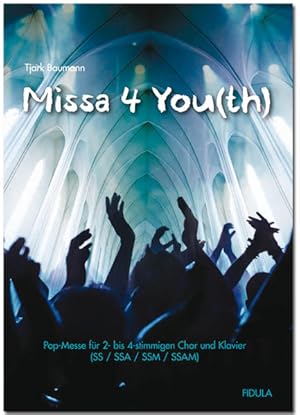 Missa 4 You(th) Pop-Messe für 2- bis 4-stimmigen Chor und Klavier