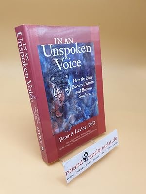 Seller image for In an Unspoken Voice ; How the Body Releases Trauma and Restores Goodness for sale by Roland Antiquariat UG haftungsbeschränkt