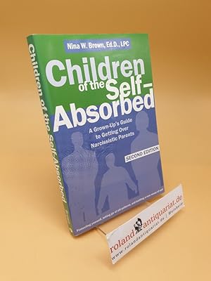 Bild des Verkufers fr Children of the Self-Absorbed ; A Grown-up's Guide to Getting over Narcissistic Parents zum Verkauf von Roland Antiquariat UG haftungsbeschrnkt