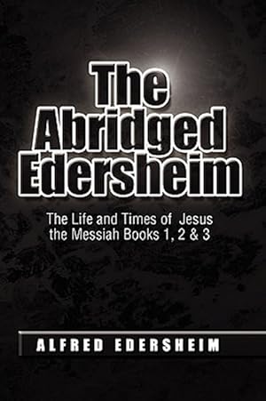 Bild des Verkufers fr Abridged Edersheim : The Life and Times of Jesus the Messiah Books 1, 2 & 3 zum Verkauf von GreatBookPrices