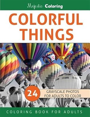 Seller image for Colorful Things : Grayscale Photo Coloring Book for Adults for sale by GreatBookPrices