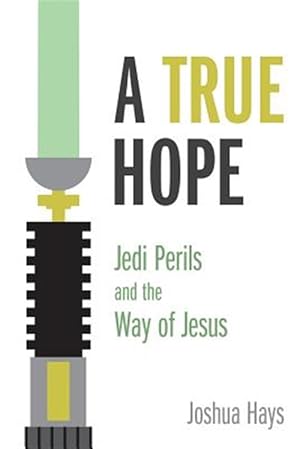 Immagine del venditore per A True Hope: Jedi Perils and the Way of Jesus venduto da GreatBookPrices