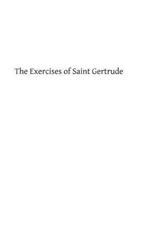 Immagine del venditore per Exercises of Saint Gertrude : Virgin and Abbess of the Order of St. Benedict venduto da GreatBookPrices