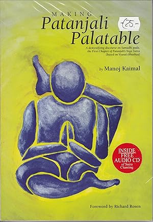 Making Patanjali Palatable - A demystifying discourse on Samadhi pada, the First Chapter of Patan...