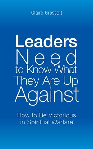 Seller image for Leaders Need to Know What They Are Up Against : How to Be Victorious in Spiritual Warfare for sale by GreatBookPrices