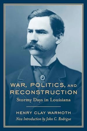 Seller image for War, Politics, And Reconstruction : Stormy Days in Louisiana for sale by GreatBookPrices