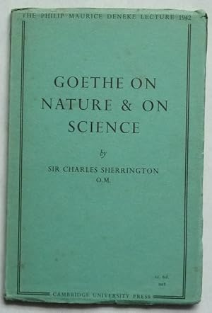 Seller image for Goethe on Nature and on Science. The Philip Maurice Deneke Lecture delivered at Lady Margaret Hall, Oxford on the 4th March 1942 for sale by Mark Westwood Books PBFA