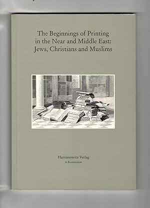Image du vendeur pour The Beginnings of Printing in the Near and Middle East: Jews, Christians and Muslims mis en vente par Leopolis