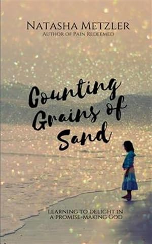 Bild des Verkufers fr Counting Grains of Sand : Learning to Delight in a Promise-making God zum Verkauf von GreatBookPrices