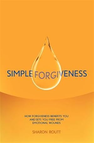 Bild des Verkufers fr Simple Forgiveness: How Forgiveness Benefits You and Sets You Free from Emotional Wounds zum Verkauf von GreatBookPrices