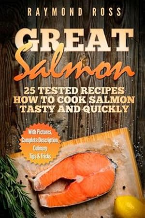Seller image for Great Salmon : 25 Tested Recipes How to Cook Salmon Tasty and Quickly for sale by GreatBookPrices