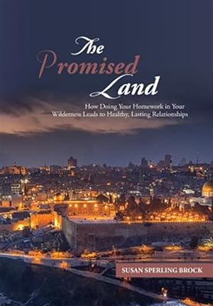 Seller image for The Promised Land: How Doing Your Homework in Your Wilderness Leads to Healthy, Lasting Relationships for sale by GreatBookPrices
