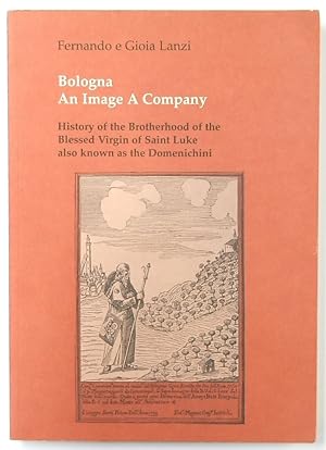 Seller image for Bologna: An Image, A Company: History of the Brotherhood of the Blessed Virgin of Saint Luke, Also Known as the Domenichini for sale by PsychoBabel & Skoob Books
