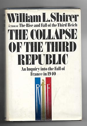 The Collapse of the Third Republic; An Inquiry into the Fall of France in 1940