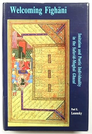 Immagine del venditore per Welcoming FIGHANI: Imitation and Poetic Individuality in the Safavid-Mughal Ghazal venduto da PsychoBabel & Skoob Books