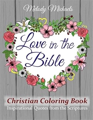 Seller image for Love in the Bible Christian Coloring Book: Inspirational Quotes from the Scriptures for sale by GreatBookPrices