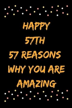 Bild des Verkufers fr Happy 57th 57 Reasons Why You Are Amazing zum Verkauf von GreatBookPrices