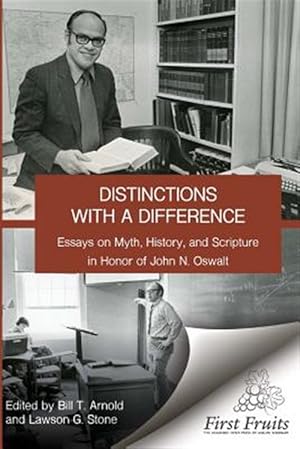 Bild des Verkufers fr Distinctions with a Difference: Essays on Myth, History, and Scripture in Honor of John N. Oswalt zum Verkauf von GreatBookPrices