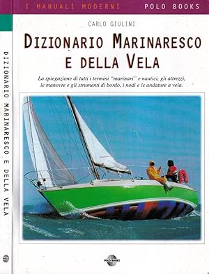 Bild des Verkufers fr Dizionario marinaresco e della vela La spiegazione di tutti i termini "marinari" e nautici, gli attrezzi, le manovre e gli strumenti di bordo, i nodi e le andature a vela. zum Verkauf von Biblioteca di Babele