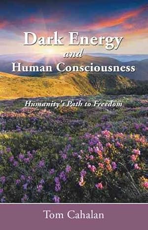 Immagine del venditore per Dark Energy and Human Consciousness : Humanity's Path to Freedom venduto da GreatBookPrices