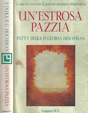 Seller image for Un'estrosa pazzia Come di vive con la psicosi maniaco-depressiva for sale by Biblioteca di Babele