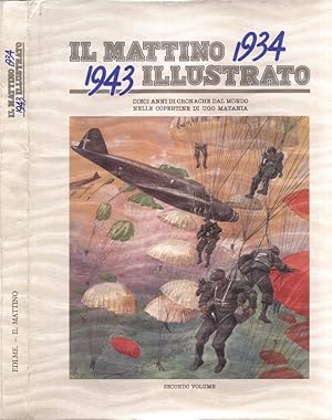 Immagine del venditore per Il Mattino illustrato 1934 - 1943 Vol. II Dieci anni di cronache dal mondo nelle copertine di Ugo Matania venduto da Biblioteca di Babele