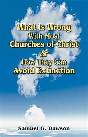 Seller image for What Is Wrong With Most Churches of Christ? : & How They Can Avoid Extinction for sale by GreatBookPrices