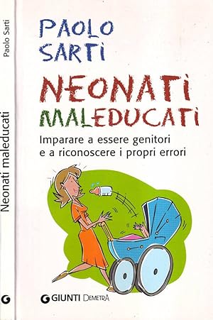 Seller image for Neonati maleducati Imparare a essere genitori e a riconoscere i propri errori for sale by Biblioteca di Babele