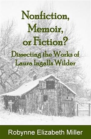 Seller image for Nonfiction, Memoir, or Fiction?: Dissecting the Works of Laura Ingalls Wilder for sale by GreatBookPrices