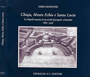 Immagine del venditore per Chiaja, Monte Echia e Santa Lucia La Napoli mancata in un secolo di progetti urbanistici (1860-1958) venduto da Biblioteca di Babele