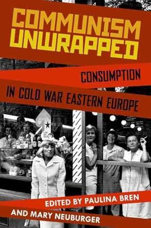 Imagen del vendedor de Communism Unwrapped : Consumption in Cold War Eastern Europe a la venta por GreatBookPrices