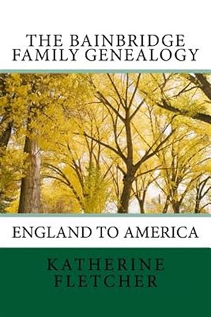 Imagen del vendedor de The Bainbridge Family Genealogy: England to America a la venta por GreatBookPrices