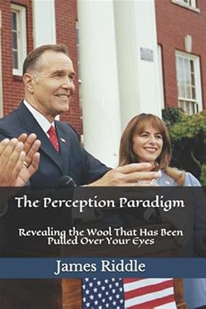 Seller image for The Perception Paradigm: Revealing the Wool That Has Been Pulled Over Your Eyes for sale by GreatBookPrices