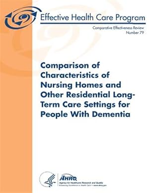 Immagine del venditore per Comparison of Characteristics of Nursing Homes and Other Residential Long-term Care Settings for People With Dementia venduto da GreatBookPrices