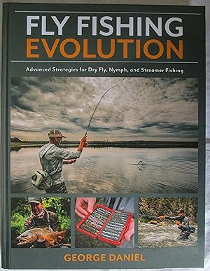 Fly Fishing Evolution : Advanced Strategies for Dry Fly, Nymph, and Streamer Fishing