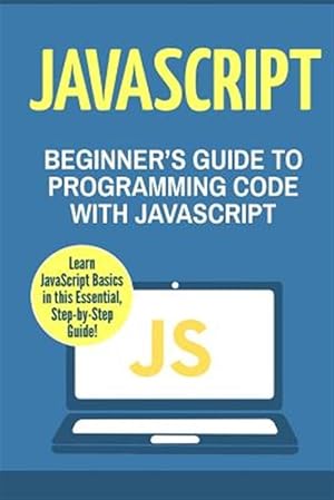 Seller image for Javascript : Beginner's Guide to Programming Code With Javascript for sale by GreatBookPrices