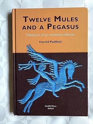 'Twelve Mules and a Pegasus'. Memoirs of an Arnhem Veteran.