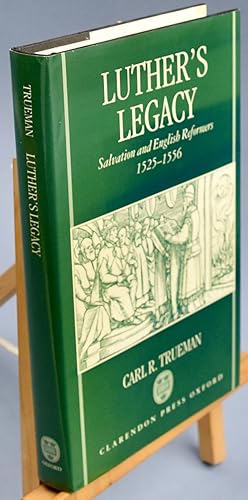 Seller image for Luther's Legacy. Salvation and English Reformers. 1525-1536. First Printing. Signed by the Author for sale by Libris Books