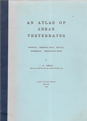 An Atlas of Arran Vertebrates Mammals, Breeding birds, Reptiles, Amphibians, Freshwater Fishes