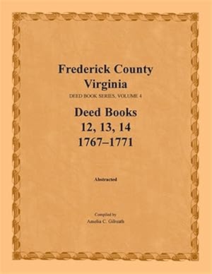 Bild des Verkufers fr Frederick County, Virginia, Deed Books 12, 13, 14: 1767-1771 zum Verkauf von GreatBookPrices