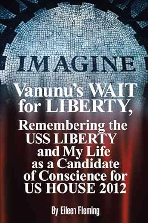 Bild des Verkufers fr Vanunu's Wait for Liberty : Remembering the Uss Liberty and My Life As a Candidate of Conscience for Us House 2012 zum Verkauf von GreatBookPrices