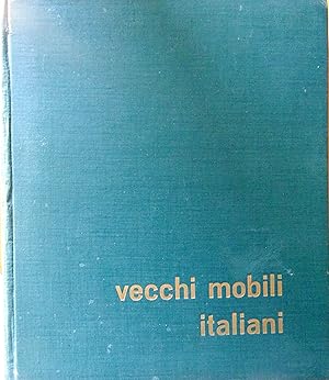 Vecchi mobili italiani. Tipi in uso dal secolo XV al XX.