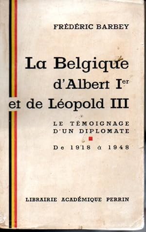 La Belgique d'Albert Ier et de Léopold III. Le témoignage d'un diplomate. De 1918 à 1948